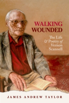 Walking Wounded : The Life and Poetry of Vernon Scannell, Hardback Book Walking Wounded : The Life and Poetry of Vernon Scannell, Hardback Book