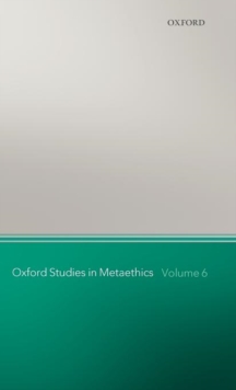 Oxford Studies in Metaethics, Volume 6, Hardback Book Oxford Studies in Metaethics, Volume 6, Hardback Book
