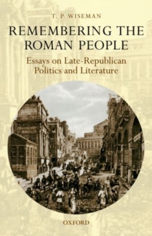 Remembering the Roman People : Essays on Late-Republican Politics and Literature, Paperback / softback Book Remembering the Roman People : Essays on Late-Republican Politics and Literature, Paperback / softback Book