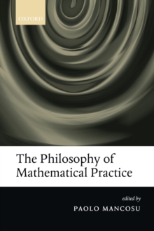 The Philosophy of Mathematical Practice, Paperback / softback Book The Philosophy of Mathematical Practice, Paperback / softback Book