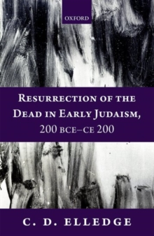 Resurrection of the Dead in Early Judaism, 200 BCE-CE 200, Hardback Book Resurrection of the Dead in Early Judaism, 200 BCE-CE 200, Hardback Book
