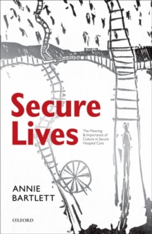 Secure Lives : The Meaning and Importance of Culture in Secure Hospital Care, Paperback / softback Book Secure Lives : The Meaning and Importance of Culture in Secure Hospital Care, Paperback / softback Book