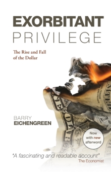 Exorbitant Privilege : The Rise and Fall of the Dollar