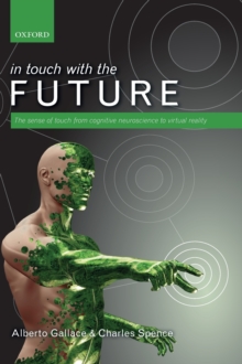 In touch with the future : The sense of touch from cognitive neuroscience to virtual reality, Hardback Book In touch with the future : The sense of touch from cognitive neuroscience to virtual reality, Hardback Book