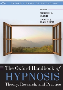 The Oxford Handbook of Hypnosis : Theory, Research, and Practice, Paperback Book The Oxford Handbook of Hypnosis : Theory, Research, and Practice, Paperback Book