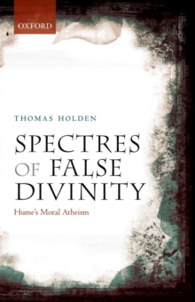 Spectres of False Divinity : Hume's Moral Atheism, Paperback / softback Book Spectres of False Divinity : Hume's Moral Atheism, Paperback / softback Book