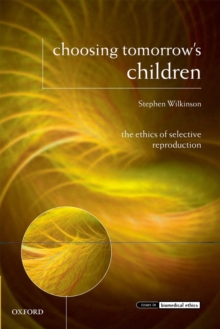 Choosing Tomorrow's Children : The Ethics of Selective Reproduction, Paperback / softback Book Choosing Tomorrow's Children : The Ethics of Selective Reproduction, Paperback / softback Book