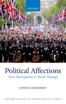 Political Affections : Civic Participation and Moral Theology, Hardback Book Political Affections : Civic Participation and Moral Theology, Hardback Book