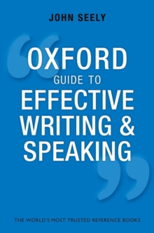 Oxford Guide to Effective Writing and Speaking : How to Communicate Clearly