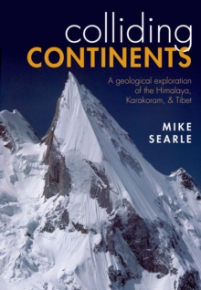 Colliding Continents : A geological exploration of the Himalaya, Karakoram, and Tibet, Hardback Book Colliding Continents : A geological exploration of the Himalaya, Karakoram, and Tibet, Hardback Book
