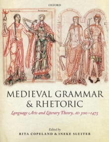 Medieval Grammar And Rhetoric : Language Arts And Literary Theory, AD 300 -1475