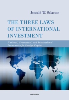 The Three Laws of International Investment : National, Contractual, and International Frameworks for Foreign Capital, Hardback Book The Three Laws of International Investment : National, Contractual, and International Frameworks for Foreign Capital, Hardback Book