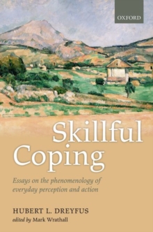 Skillful Coping : Essays on the phenomenology of everyday perception and action, Hardback Book Skillful Coping : Essays on the phenomenology of everyday perception and action, Hardback Book