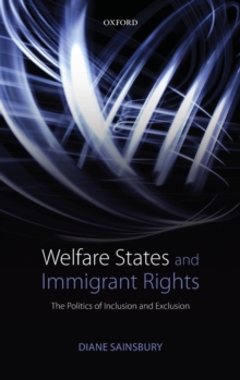Welfare States and Immigrant Rights : The Politics of Inclusion and Exclusion, Hardback Book Welfare States and Immigrant Rights : The Politics of Inclusion and Exclusion, Hardback Book