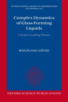 Complex Dynamics of Glass-Forming Liquids : A Mode-Coupling Theory, Paperback / softback Book Complex Dynamics of Glass-Forming Liquids : A Mode-Coupling Theory, Paperback / softback Book
