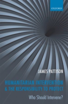 Humanitarian Intervention and the Responsibility To Protect : Who Should Intervene?, Paperback / softback Book Humanitarian Intervention and the Responsibility To Protect : Who Should Intervene?, Paperback / softback Book