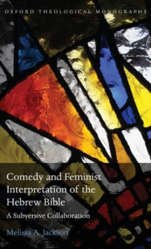 Comedy and Feminist Interpretation of the Hebrew Bible : A Subversive Collaboration, Hardback Book Comedy and Feminist Interpretation of the Hebrew Bible : A Subversive Collaboration, Hardback Book
