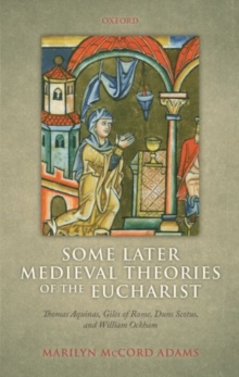 Some Later Medieval Theories of the Eucharist : Thomas Aquinas, Gilles of Rome, Duns Scotus, and William Ockham, Paperback Book Some Later Medieval Theories of the Eucharist : Thomas Aquinas, Gilles of Rome, Duns Scotus, and William Ockham, Paperback Book