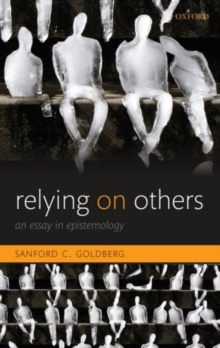 Relying on Others : An Essay in Epistemology, Paperback / softback Book Relying on Others : An Essay in Epistemology, Paperback / softback Book