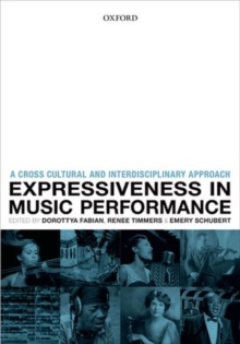 Expressiveness in music performance : Empirical approaches across styles and cultures, Hardback Book Expressiveness in music performance : Empirical approaches across styles and cultures, Hardback Book
