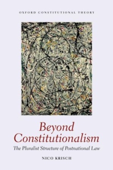 Beyond Constitutionalism : The Pluralist Structure of Postnational Law, Paperback / softback Book Beyond Constitutionalism : The Pluralist Structure of Postnational Law, Paperback / softback Book