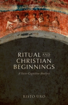 Ritual and Christian Beginnings : A Socio-Cognitive Analysis, Hardback Book Ritual and Christian Beginnings : A Socio-Cognitive Analysis, Hardback Book