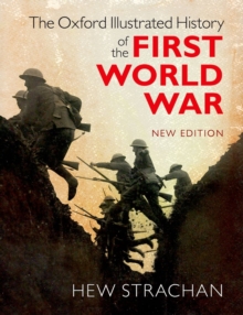 The Oxford Illustrated History of the First World War : New Edition, Hardback Book The Oxford Illustrated History of the First World War : New Edition, Hardback Book