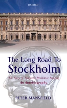 The Long Road to Stockholm : The Story of Magnetic Resonance Imaging - An Autobiography, Hardback Book The Long Road to Stockholm : The Story of Magnetic Resonance Imaging - An Autobiography, Hardback Book