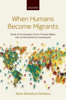 When Humans Become Migrants : Study of the European Court of Human Rights with an Inter-American Counterpoint, Paperback / softback Book When Humans Become Migrants : Study of the European Court of Human Rights with an Inter-American Counterpoint, Paperback / softback Book