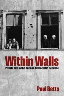 Within Walls : Private Life in the German Democratic Republic, Paperback Book Within Walls : Private Life in the German Democratic Republic, Paperback Book