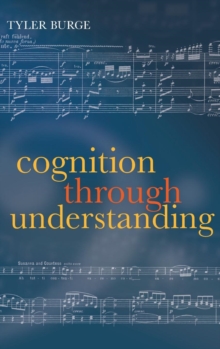Cognition Through Understanding : Self-Knowledge, Interlocution, Reasoning, Reflection: Philosophical Essays, Volume 3, Hardback Book Cognition Through Understanding : Self-Knowledge, Interlocution, Reasoning, Reflection: Philosophical Essays, Volume 3, Hardback Book