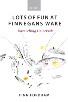 Lots of Fun at Finnegans Wake : Unravelling Universals, Paperback / softback Book Lots of Fun at Finnegans Wake : Unravelling Universals, Paperback / softback Book