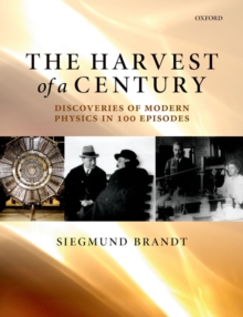 The Harvest of a Century : Discoveries of Modern Physics in 100 Episodes, Paperback / softback Book The Harvest of a Century : Discoveries of Modern Physics in 100 Episodes, Paperback / softback Book