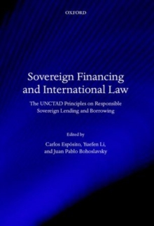 Sovereign Financing and International Law : The UNCTAD Principles on Responsible Sovereign Lending and Borrowing, Hardback Book Sovereign Financing and International Law : The UNCTAD Principles on Responsible Sovereign Lending and Borrowing, Hardback Book
