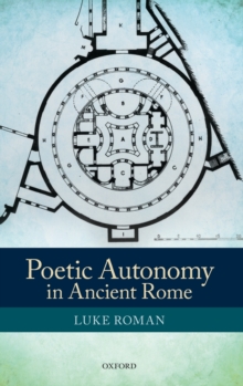 Poetic Autonomy in Ancient Rome, Hardback Book Poetic Autonomy in Ancient Rome, Hardback Book