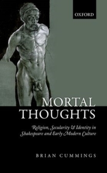 Mortal Thoughts : Religion, Secularity, & Identity in Shakespeare and Early Modern Culture, Hardback Book Mortal Thoughts : Religion, Secularity, & Identity in Shakespeare and Early Modern Culture, Hardback Book