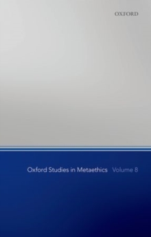 Oxford Studies in Metaethics, Volume 8, Hardback Book Oxford Studies in Metaethics, Volume 8, Hardback Book
