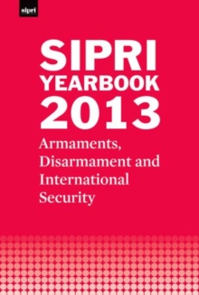 SIPRI Yearbook 2013 : Armaments, Disarmament and International Security, Hardback Book SIPRI Yearbook 2013 : Armaments, Disarmament and International Security, Hardback Book