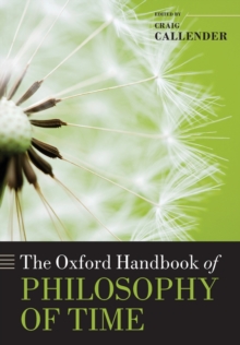 The Oxford Handbook of Philosophy of Time, Paperback / softback Book The Oxford Handbook of Philosophy of Time, Paperback / softback Book