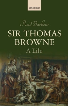 Sir Thomas Browne : A Life, Hardback Book Sir Thomas Browne : A Life, Hardback Book