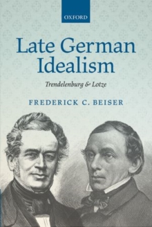 Late German Idealism : Trendelenburg and Lotze, Hardback Book Late German Idealism : Trendelenburg and Lotze, Hardback Book