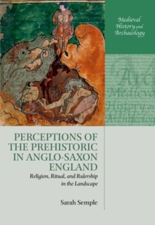 Perceptions of the Prehistoric in Anglo-Saxon England : Religion, Ritual, and Rulership in the Landscape, Hardback Book Perceptions of the Prehistoric in Anglo-Saxon England : Religion, Ritual, and Rulership in the Landscape, Hardback Book