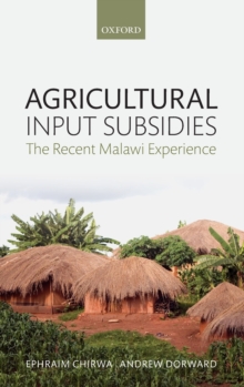 Agricultural Input Subsidies : The Recent Malawi Experience, Hardback Book Agricultural Input Subsidies : The Recent Malawi Experience, Hardback Book