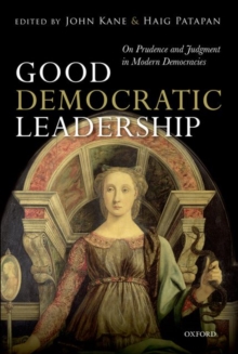 Good Democratic Leadership : On Prudence and Judgment in Modern Democracies, Hardback Book Good Democratic Leadership : On Prudence and Judgment in Modern Democracies, Hardback Book