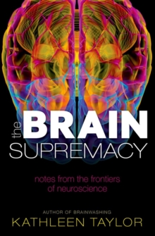 The Brain Supremacy : Notes from the frontiers of neuroscience