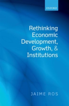Rethinking Economic Development, Growth, and Institutions, Hardback Book Rethinking Economic Development, Growth, and Institutions, Hardback Book