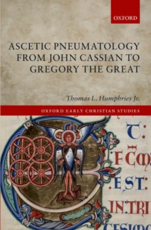 Ascetic Pneumatology from John Cassian to Gregory the Great, Hardback Book Ascetic Pneumatology from John Cassian to Gregory the Great, Hardback Book