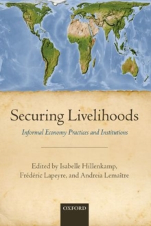 Securing Livelihoods : Informal Economy Practices and Institutions, Hardback Book Securing Livelihoods : Informal Economy Practices and Institutions, Hardback Book