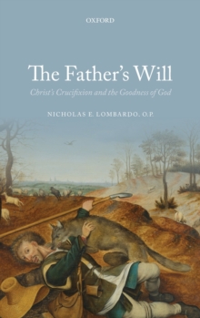 The Father's Will : Christ's Crucifixion and the Goodness of God, Hardback Book The Father's Will : Christ's Crucifixion and the Goodness of God, Hardback Book