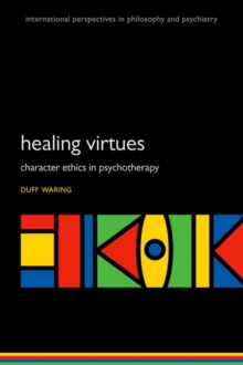 The Healing Virtues : Character Ethics in Psychotherapy, Paperback Book The Healing Virtues : Character Ethics in Psychotherapy, Paperback Book